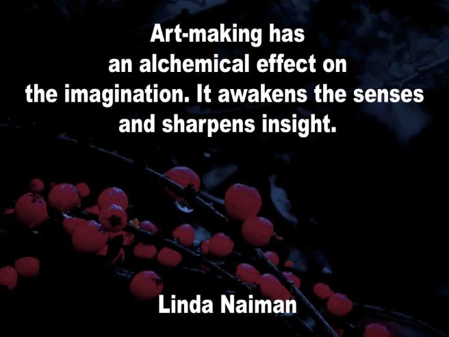 The image shows a spray of red berries on a black background on which an art quotation by Linda Naiman is written. The quotation reads; Art-making has an alchemical effect on the imagination. It awakens the senses and sharpens insight.